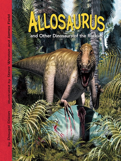 Title details for Allosaurus and Other Dinosaurs of the Rockies by Dougal Dixon - Available